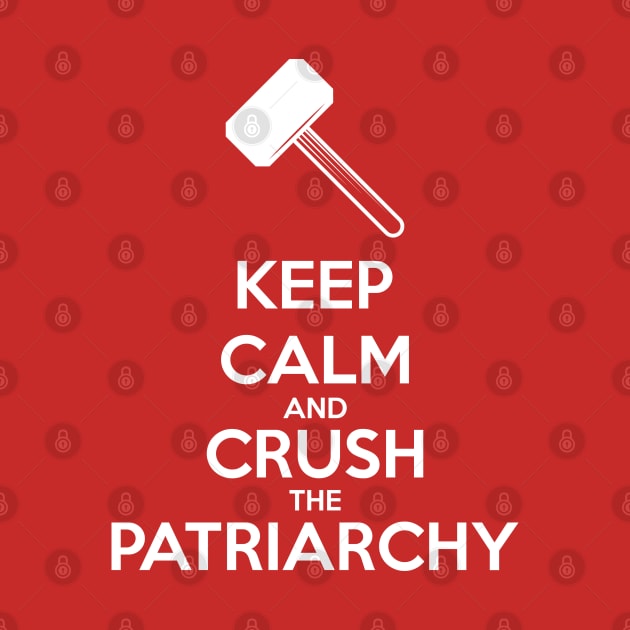 Keep Calm and Crush The Patriarchy by FeministShirts