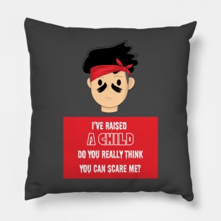 I've Raised a Kid, You Can't Scare Me Pillow