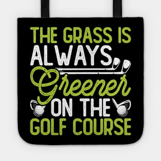 The Grass Is Always Greener On The Golf Course T Shirt For Women Men Tote