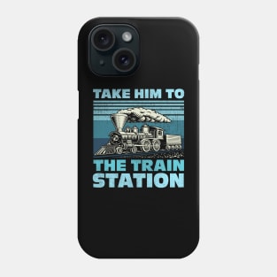 Take Him To The Train Station Phone Case