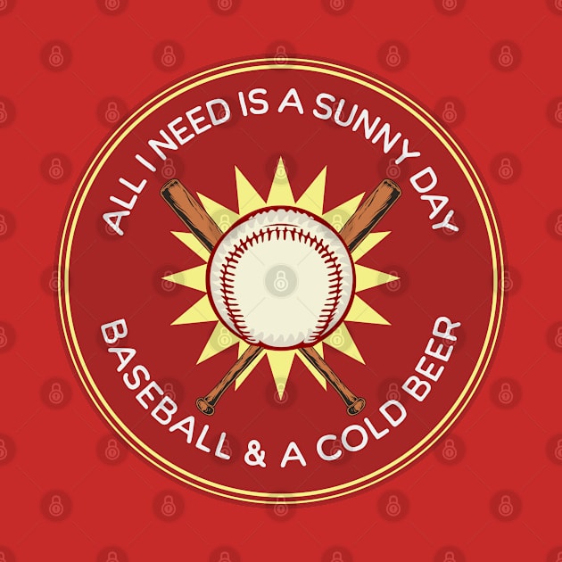 All I Need is Sunny Day, Baseball & a Cold Beer by Gear 4 U