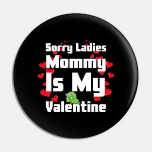 Sorry Ladies Mommy Is My Valentine Pin