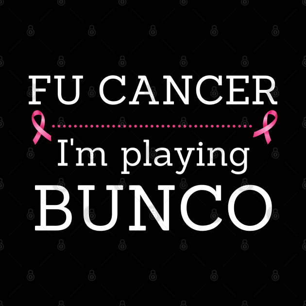 FU Cancer I'm Playing Bunco Breast Cancer Awareness by MalibuSun