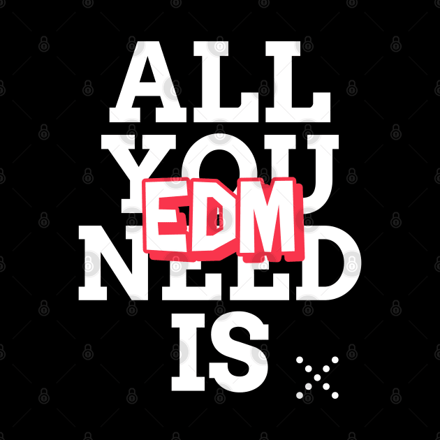 EDM is all you need! Techno Raver by T-Shirt Dealer