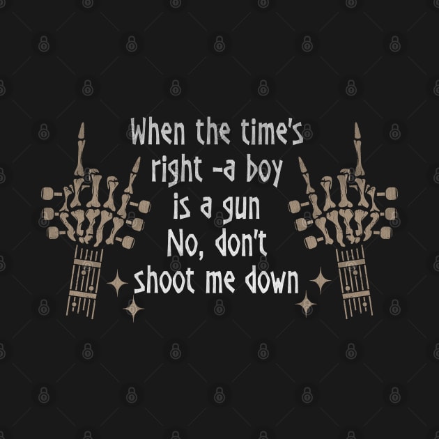 When the time's right a boy is a gun No, don't shoot me down Fingers Music Outlaw Lryics by Beetle Golf