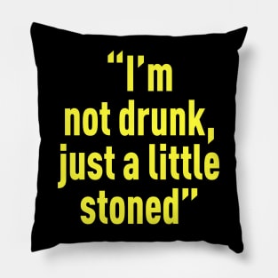 I’m not drunk, just a little stoned Pillow