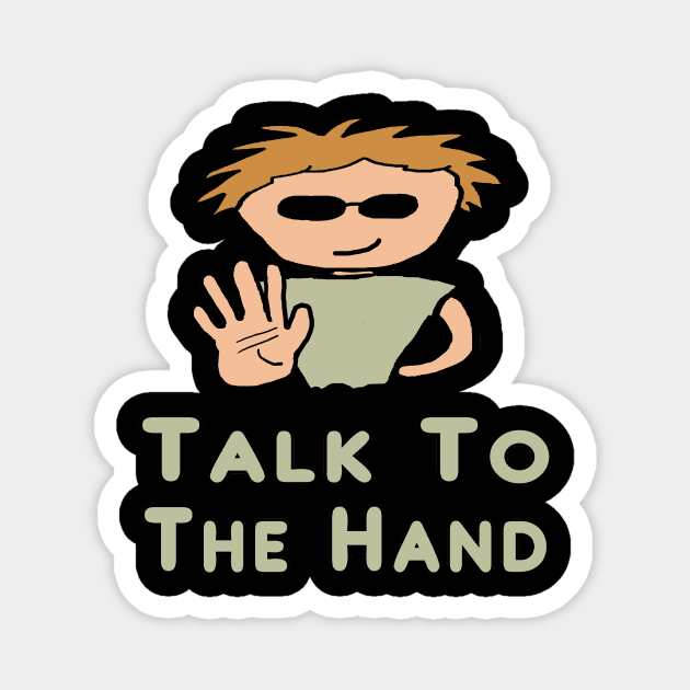 Talk To The Hand Magnet by Mark Ewbie