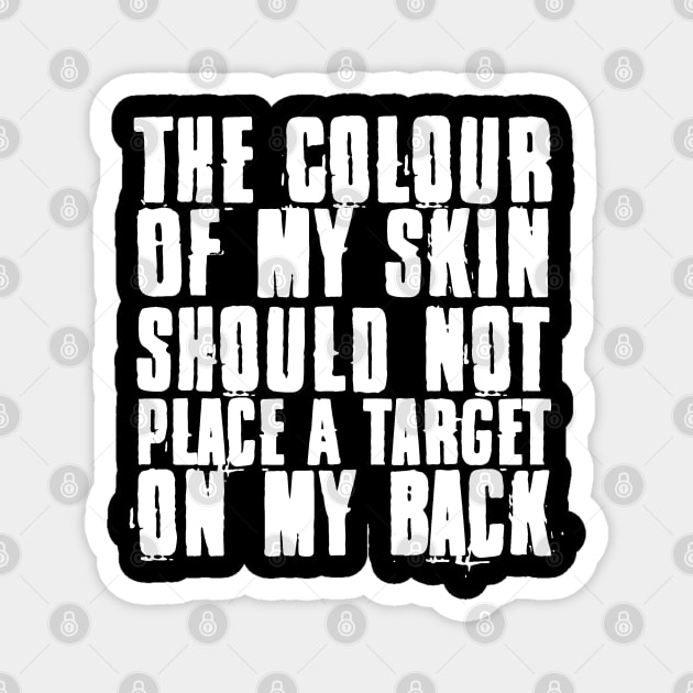 The Colour Of My Skin Should Not Place A Target On My Back Magnet by Egit