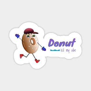 Donut Kill My Vibe Magnet