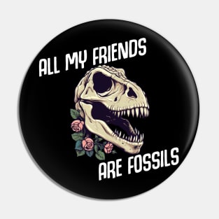 All My Friends are Fossils - Old as Dinosaurs Pin