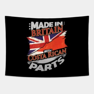 Made In Britain With Costa Rican Parts - Gift for Costa Rican From Costa Rica Tapestry