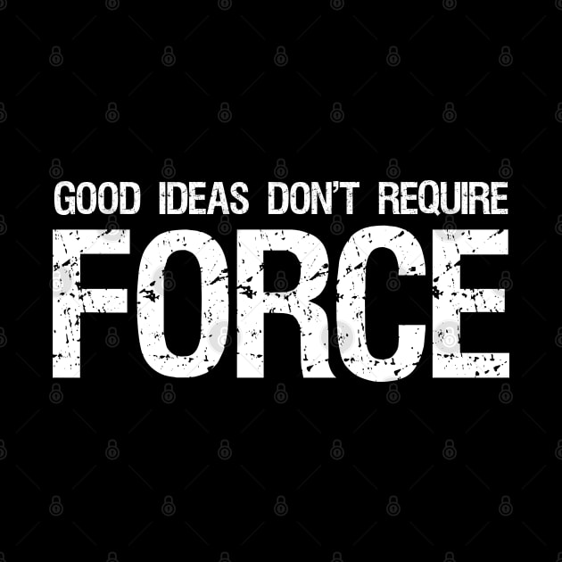 Libertarian - Good Ideas Don't Require Force by Styr Designs