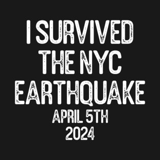 I Survived The NYC Earthquake April 5th 2024 T-Shirt