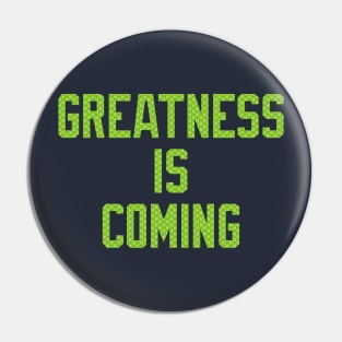 Seahawks Greatness Is Coming Pin