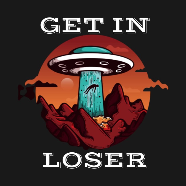 Get In Loser UFO Funny, We're Doing Butt Stuff by Dealphy