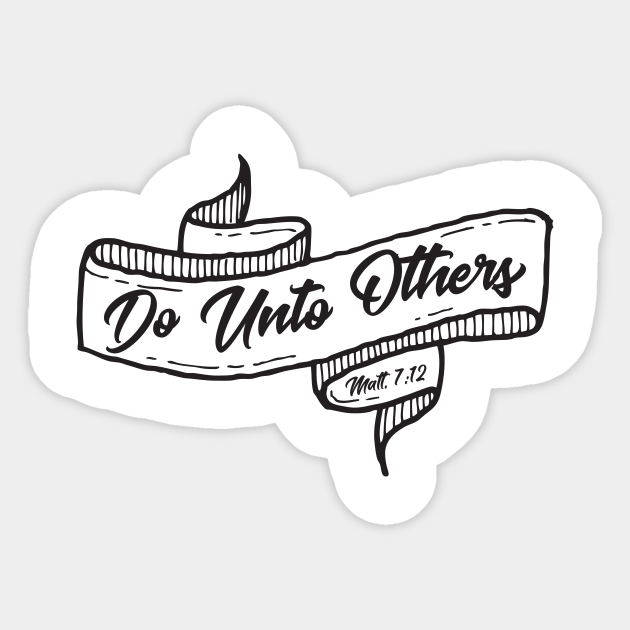 Do Unto Others Matthew 7 12 Golden Rule Christian T Shirt Bible Verse Sticker Teepublic