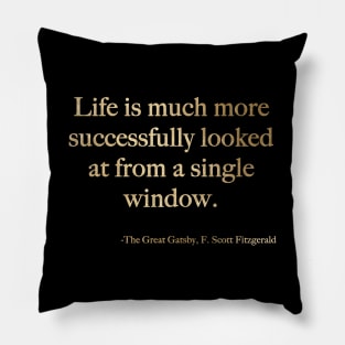 Life is much more successfully looked at from a single window Pillow