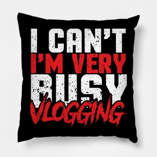 I Can´t I´m Very Busy Vlogging Pillow