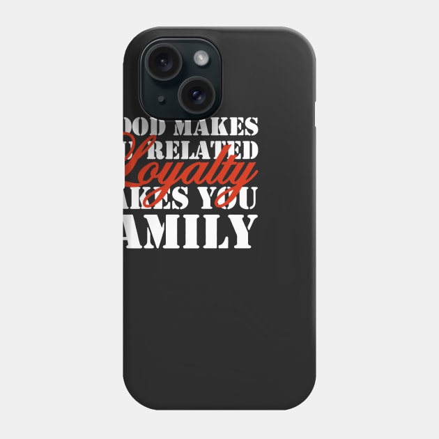 Loyalty Makes You Family Phone Case by babettenoella