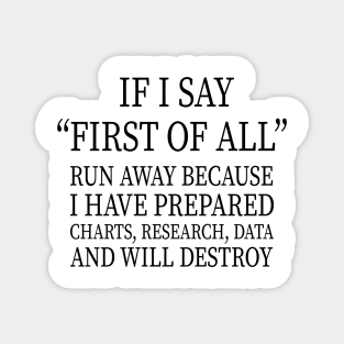 IF I SAY “FIRST OF ALL” RUN AWAY BECAUSE I HAVE PREPARED CHARTS, RESEARCH, DATA AND WILL DESTROY Magnet