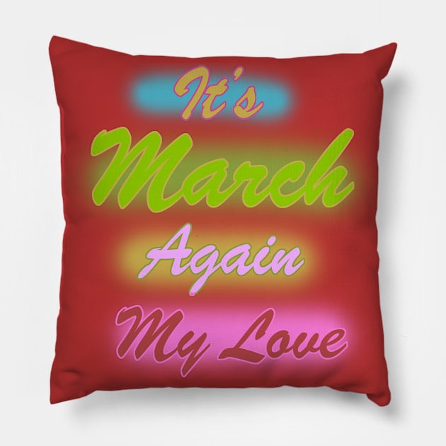 It's March again my love Pillow by PharaohCloset