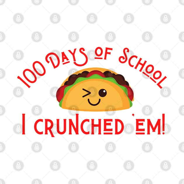 Funny Taco 100 Days of School I Crunched 'Em! by MalibuSun