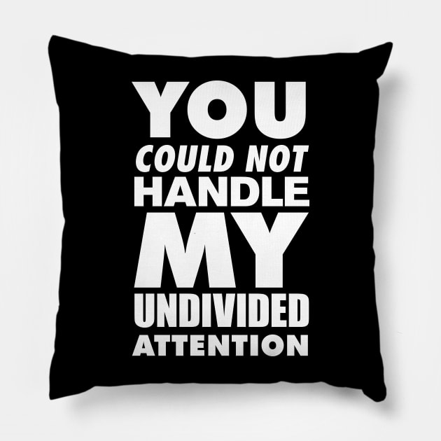 You could not handle my undivided attention Pillow by ADHDisco