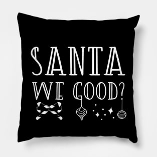 Santa We Good? Pillow