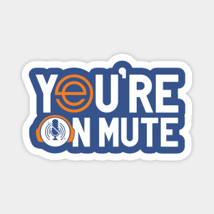 You’re On Mute 2 Magnet