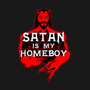 Satan is my Homeboy T-Shirt