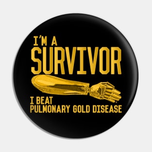 The Golden Arm - I'm A Survivor, I beat Pulmonary Gold Disease Pin