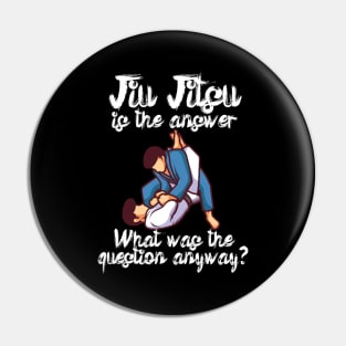 Jiu Jitsu is the answer What was the question anyway Pin