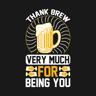 Thank brew very much for being you  T Shirt For Women Men T-Shirt