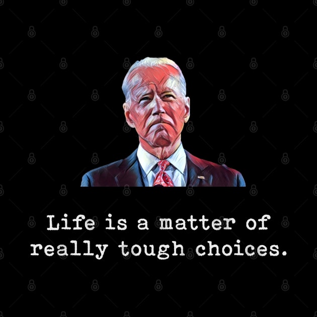 Joe Biden | Life Is A Matter Of Really Tough Choices by Rivenfalls