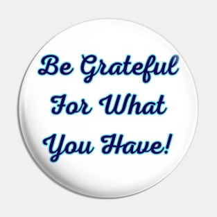 Be Grateful for What You Have Pin