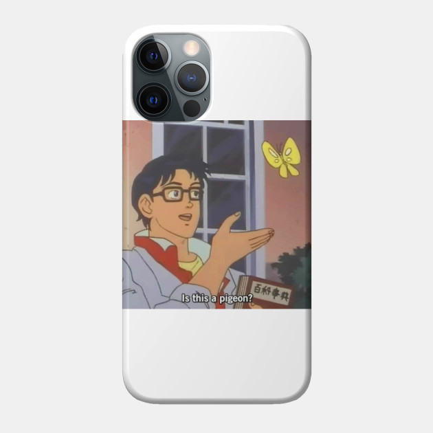 Is This a Pigeon? - Meme - Phone Case