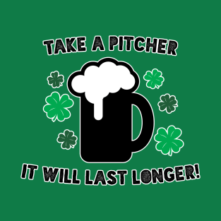 Take a Pitcher it will last longer! T-Shirt