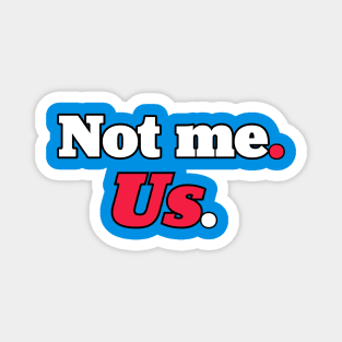 Not me us Magnet