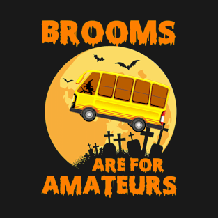 Brooms are for amateurs halloween witch bus driver T-Shirt