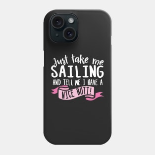 Just Take Me Sailing And Tell Me I Have A Nice Butt Phone Case