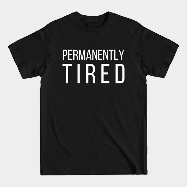 Disover Permanently Tired - Funny Slogan - T-Shirt