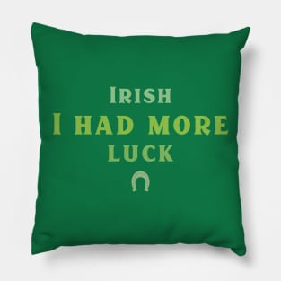 Irish I had more Time! Pillow