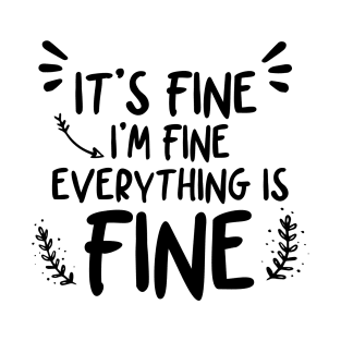 It's Fine I'm Fine Everything Is Fine T-Shirt