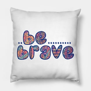 Colorful Be Brave Pillow