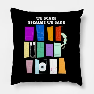 We Scare Because We Care Pillow