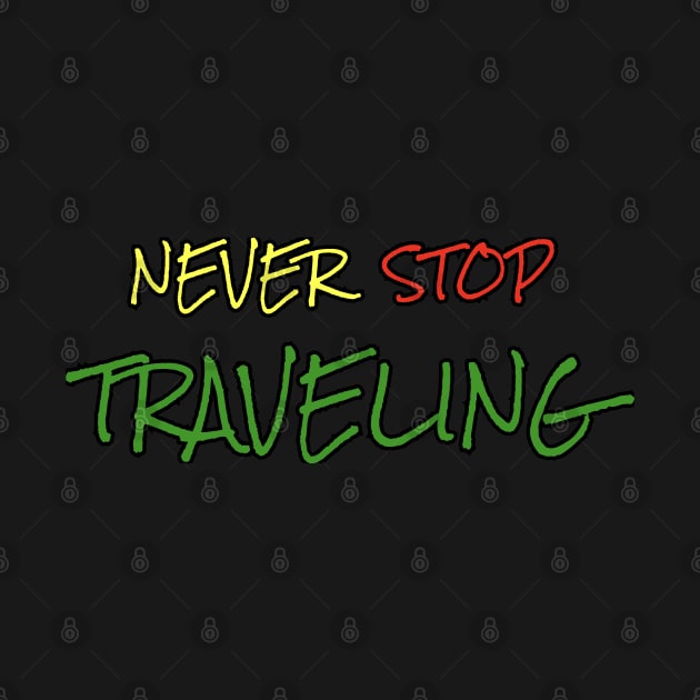 Never Stop Traveling by MrWho Design