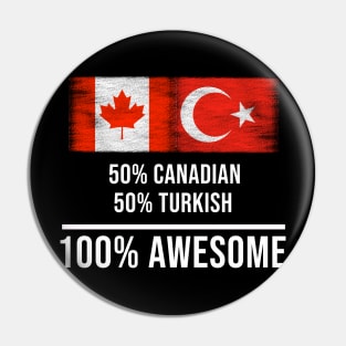 50% Canadian 50% Turkish 100% Awesome - Gift for Turkish Heritage From Turkey Pin