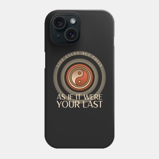 Live every act fully, as if it were your last Phone Case