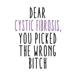 Dear Cystic Fibrosis You Picked The Wrong Bitch T-Shirt