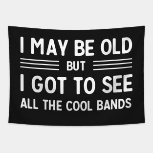 I may be old but I got to see all the cool bands Tapestry